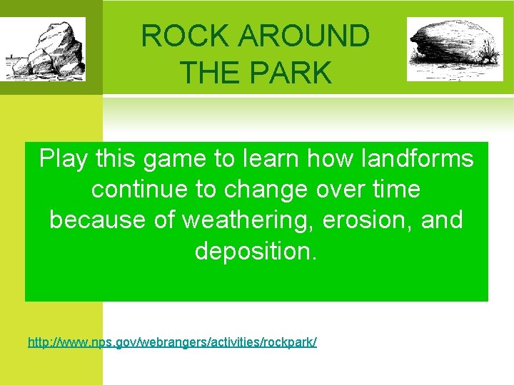 ROCK AROUND THE PARK Play this game to learn how landforms continue to change