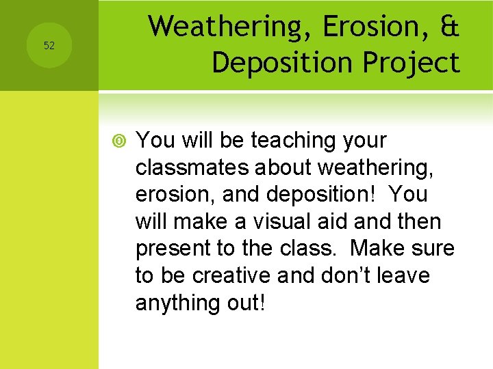 Weathering, Erosion, & Deposition Project 52 ¥ You will be teaching your classmates about