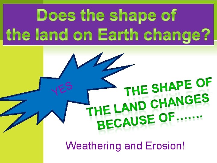 S E Y Weathering and Erosion! 