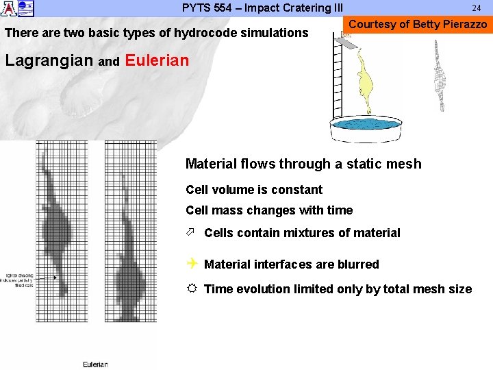 PYTS 554 – Impact Cratering III There are two basic types of hydrocode simulations