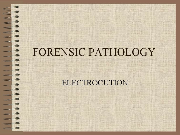 FORENSIC PATHOLOGY ELECTROCUTION 