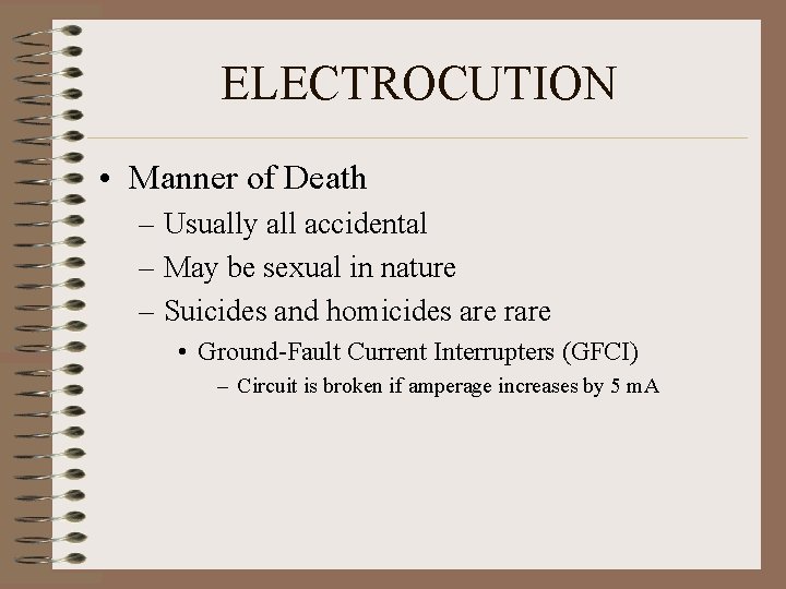 ELECTROCUTION • Manner of Death – Usually all accidental – May be sexual in