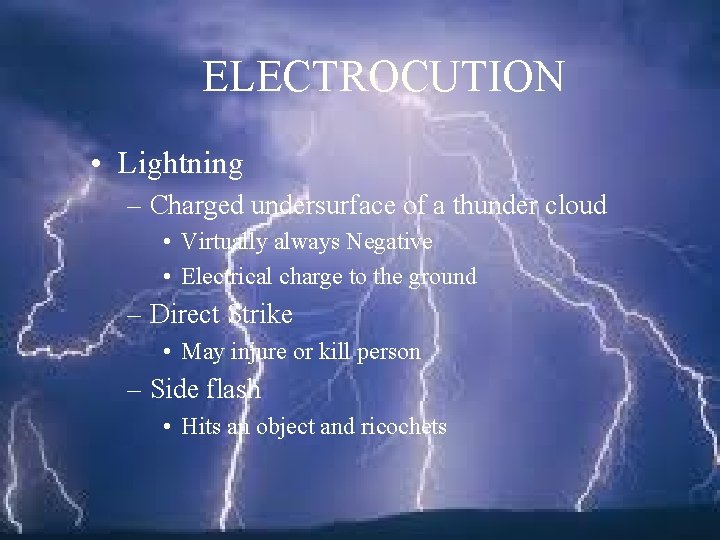 ELECTROCUTION • Lightning – Charged undersurface of a thunder cloud • Virtually always Negative