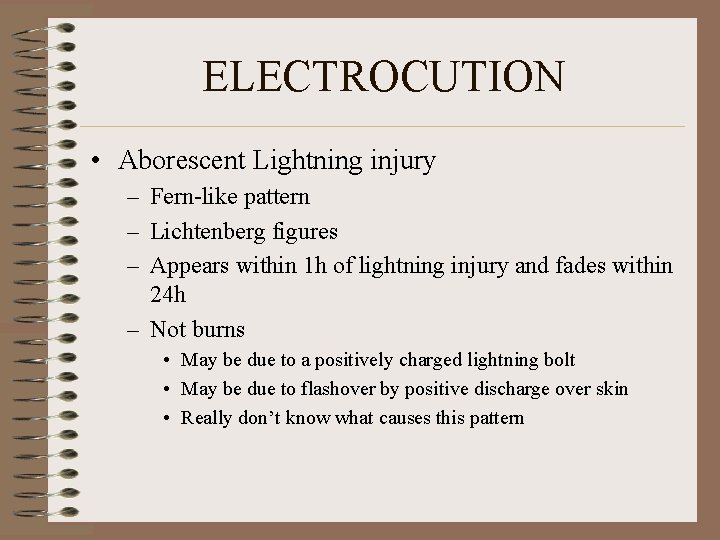 ELECTROCUTION • Aborescent Lightning injury – Fern-like pattern – Lichtenberg figures – Appears within