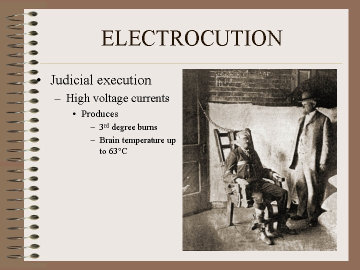 ELECTROCUTION • Judicial execution – High voltage currents • Produces – 3 rd degree