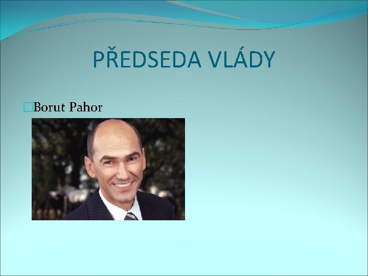 PŘEDSEDA VLÁDY �Borut Pahor 