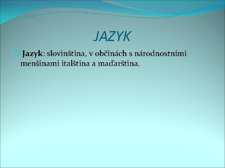 JAZYK � Jazyk: slovinština, v občinách s národnostními menšinami italština a maďarština. 