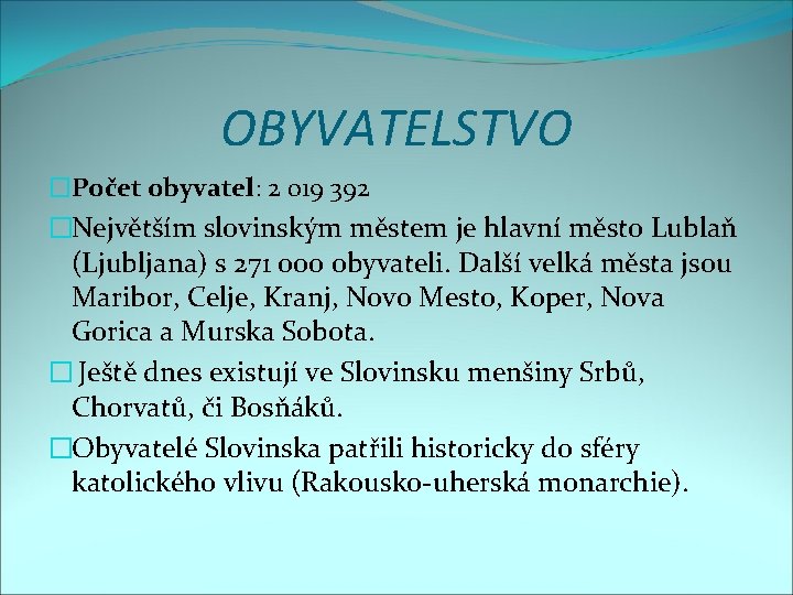 OBYVATELSTVO �Počet obyvatel: 2 019 392 �Největším slovinským městem je hlavní město Lublaň (Ljubljana)