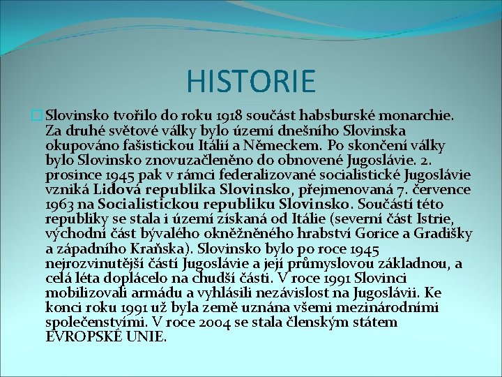 HISTORIE �Slovinsko tvořilo do roku 1918 součást habsburské monarchie. Za druhé světové války bylo
