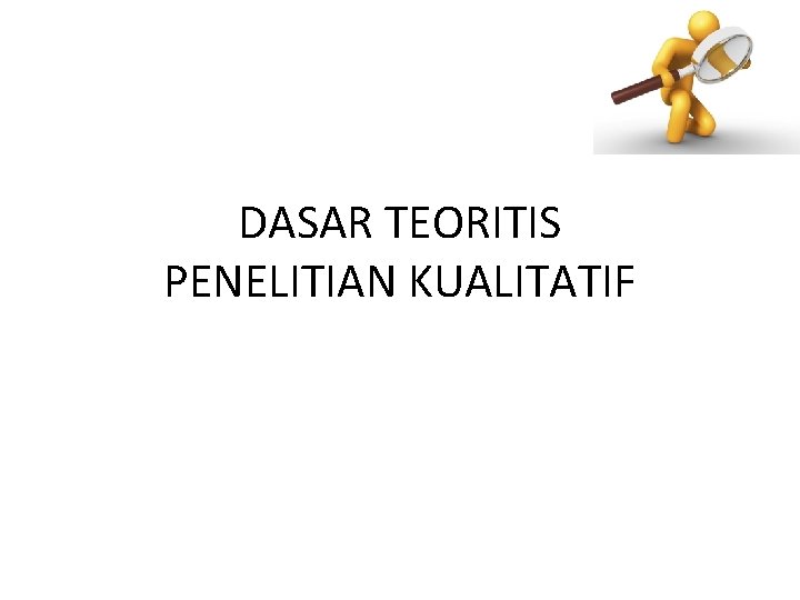 DASAR TEORITIS PENELITIAN KUALITATIF 