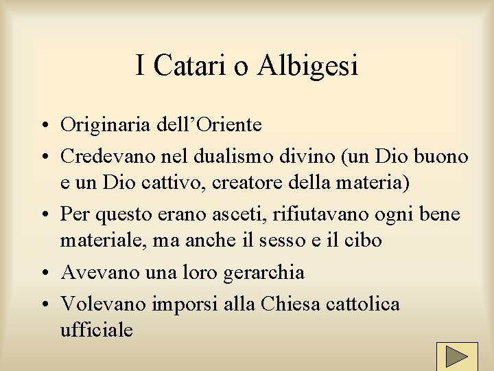 I Catari o Albigesi • Originaria dell’Oriente • Credevano nel dualismo divino (un Dio I Catari o Albigesi • Originaria dell’Oriente • Credevano nel dualismo divino (un Dio