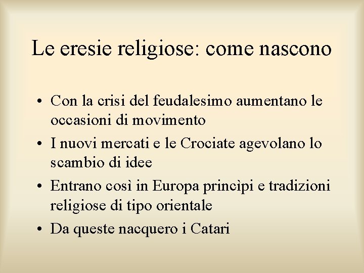 Le eresie religiose: come nascono • Con la crisi del feudalesimo aumentano le occasioni Le eresie religiose: come nascono • Con la crisi del feudalesimo aumentano le occasioni