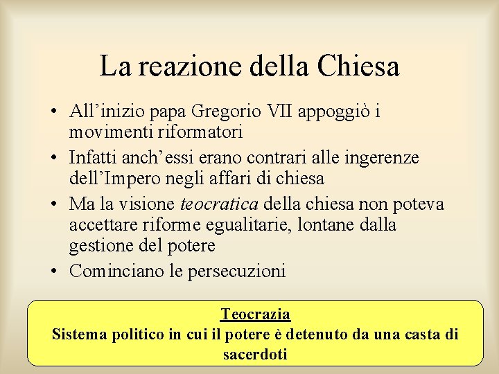La reazione della Chiesa • All’inizio papa Gregorio VII appoggiò i movimenti riformatori • La reazione della Chiesa • All’inizio papa Gregorio VII appoggiò i movimenti riformatori •