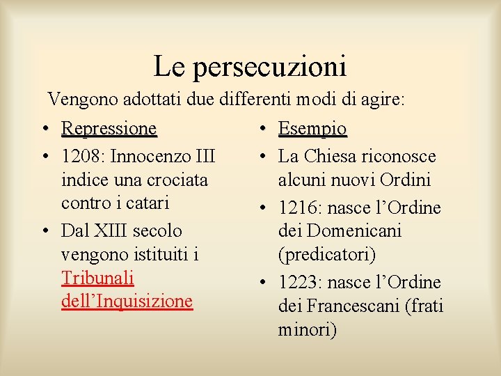 Le persecuzioni Vengono adottati due differenti modi di agire: • Repressione • 1208: Innocenzo Le persecuzioni Vengono adottati due differenti modi di agire: • Repressione • 1208: Innocenzo