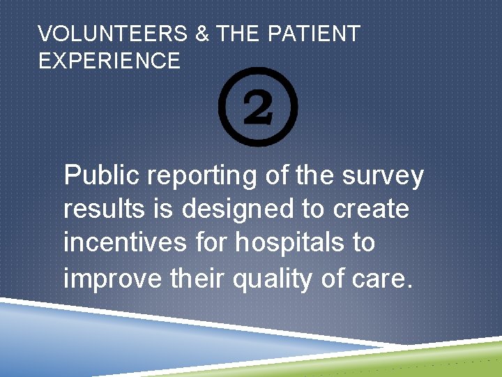 VOLUNTEERS & THE PATIENT EXPERIENCE Public reporting of the survey results is designed to