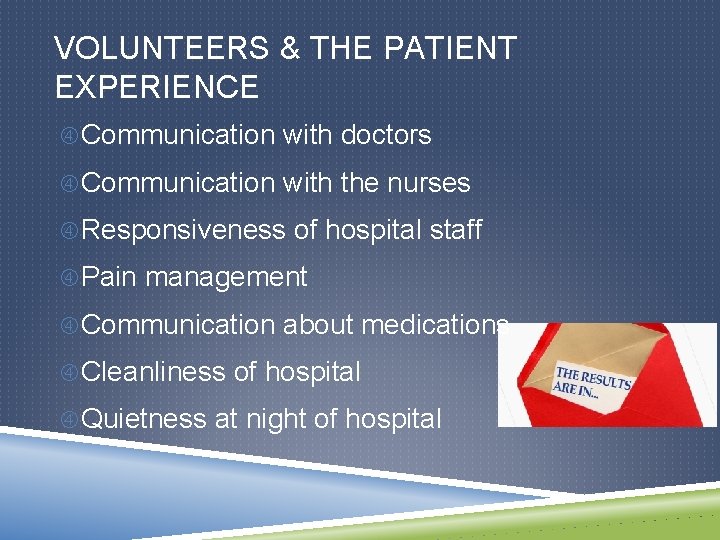 VOLUNTEERS & THE PATIENT EXPERIENCE Communication with doctors Communication with the nurses Responsiveness of