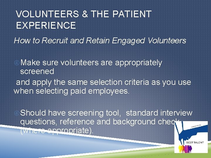 VOLUNTEERS & THE PATIENT EXPERIENCE How to Recruit and Retain Engaged Volunteers Make sure