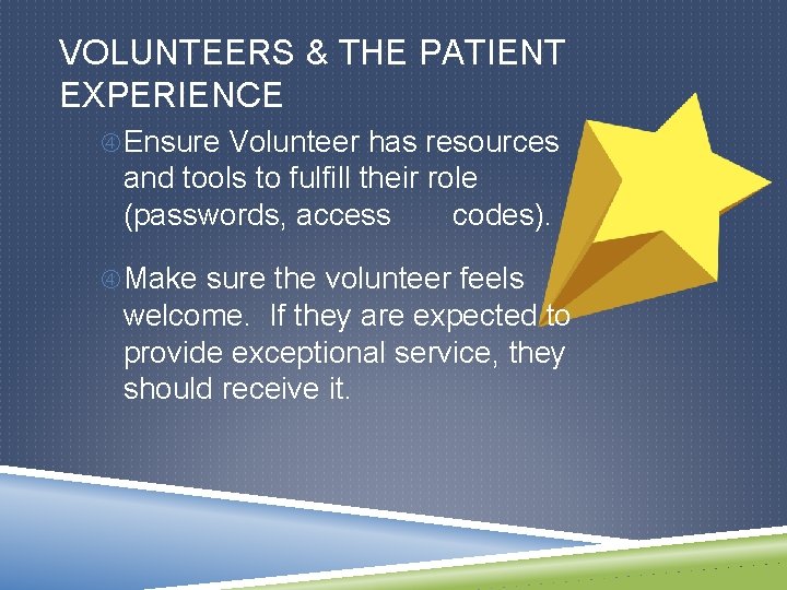 VOLUNTEERS & THE PATIENT EXPERIENCE Ensure Volunteer has resources and tools to fulfill their