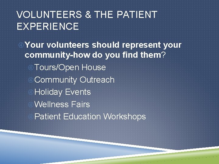 VOLUNTEERS & THE PATIENT EXPERIENCE Your volunteers should represent your community-how do you find