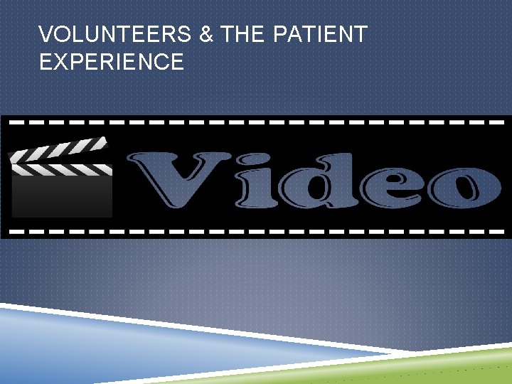 VOLUNTEERS & THE PATIENT EXPERIENCE 