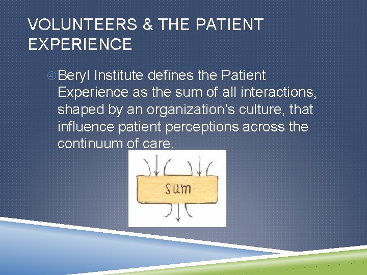 VOLUNTEERS & THE PATIENT EXPERIENCE Beryl Institute defines the Patient Experience as the sum