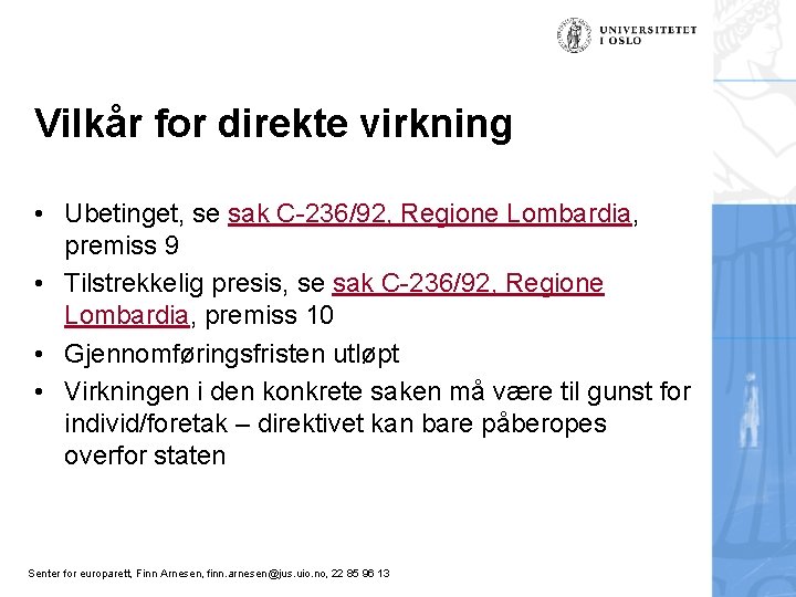 Vilkår for direkte virkning • Ubetinget, se sak C-236/92, Regione Lombardia, premiss 9 •