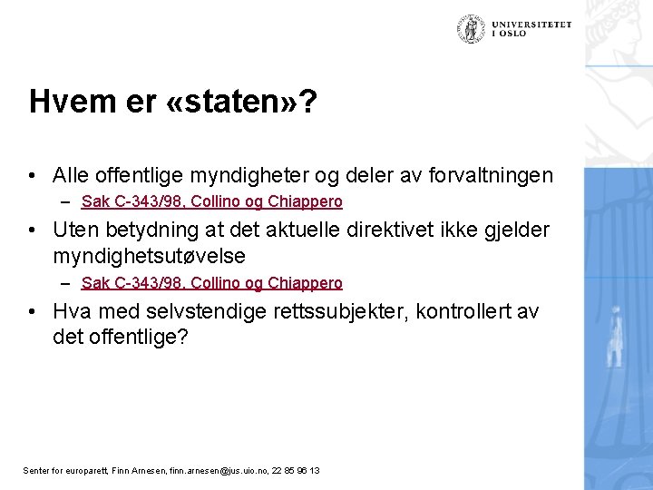 Hvem er «staten» ? • Alle offentlige myndigheter og deler av forvaltningen – Sak
