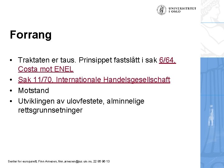 Forrang • Traktaten er taus. Prinsippet fastslått i sak 6/64, Costa mot ENEL •