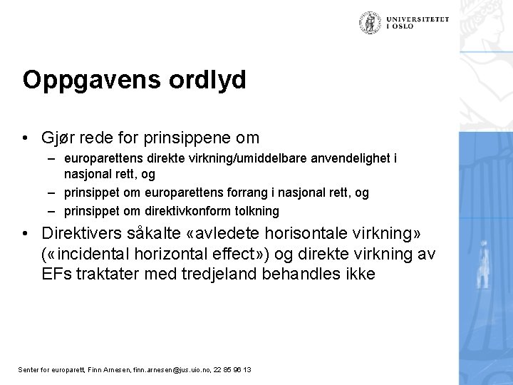 Oppgavens ordlyd • Gjør rede for prinsippene om – europarettens direkte virkning/umiddelbare anvendelighet i