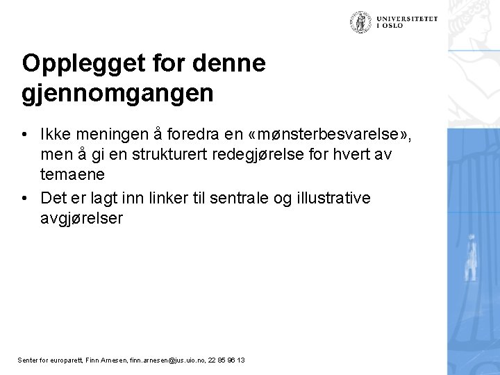Opplegget for denne gjennomgangen • Ikke meningen å foredra en «mønsterbesvarelse» , men å