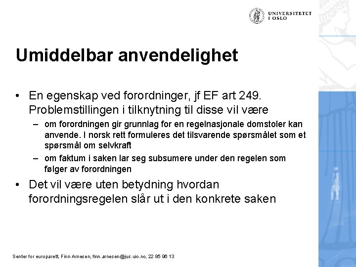 Umiddelbar anvendelighet • En egenskap ved forordninger, jf EF art 249. Problemstillingen i tilknytning