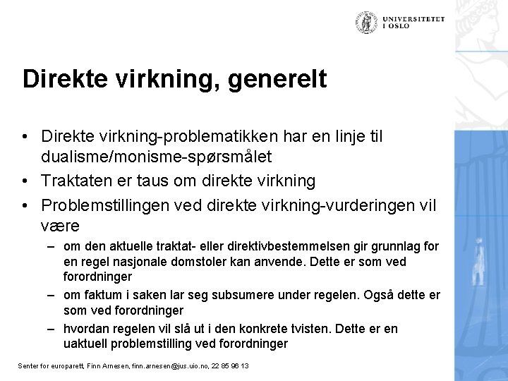 Direkte virkning, generelt • Direkte virkning-problematikken har en linje til dualisme/monisme-spørsmålet • Traktaten er