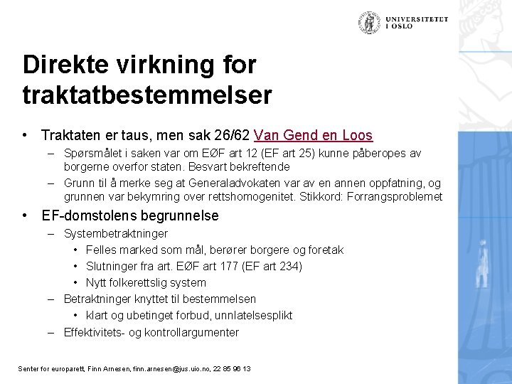 Direkte virkning for traktatbestemmelser • Traktaten er taus, men sak 26/62 Van Gend en