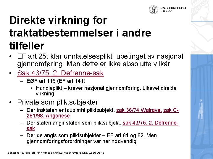 Direkte virkning for traktatbestemmelser i andre tilfeller • EF art 25: klar unnlatelsesplikt, ubetinget