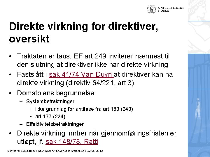 Direkte virkning for direktiver, oversikt • Traktaten er taus. EF art 249 inviterer nærmest