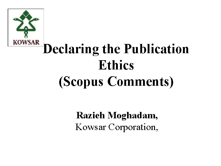 Declaring the Publication Ethics (Scopus Comments) Razieh Moghadam, Kowsar Corporation, 