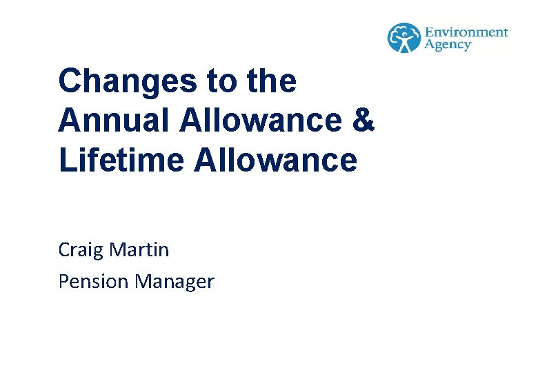 Changes to the Annual Allowance & Lifetime Allowance Craig Martin Pension Manager 