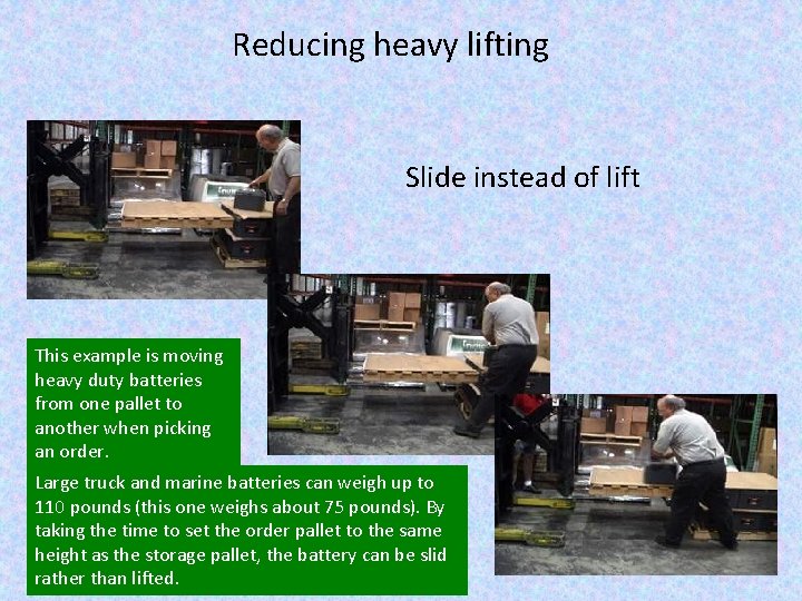 Reducing heavy lifting Slide instead of lift This example is moving heavy duty batteries