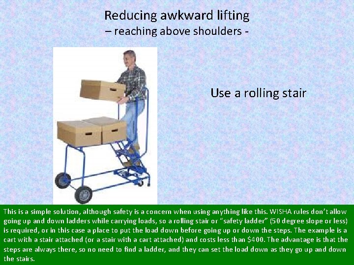 Reducing awkward lifting – reaching above shoulders - Use a rolling stair This is