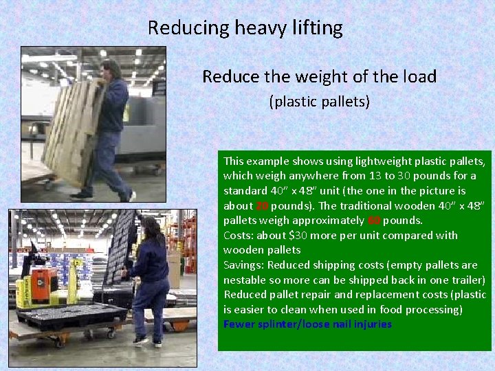 Reducing heavy lifting Reduce the weight of the load (plastic pallets) This example shows