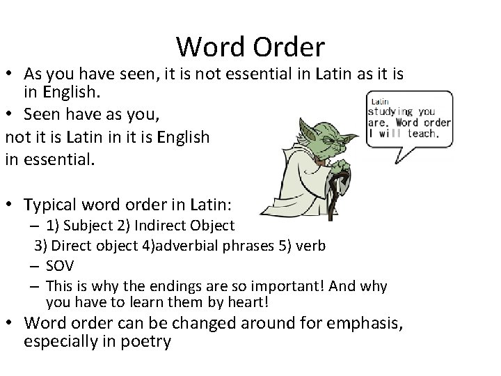 Word Order • As you have seen, it is not essential in Latin as