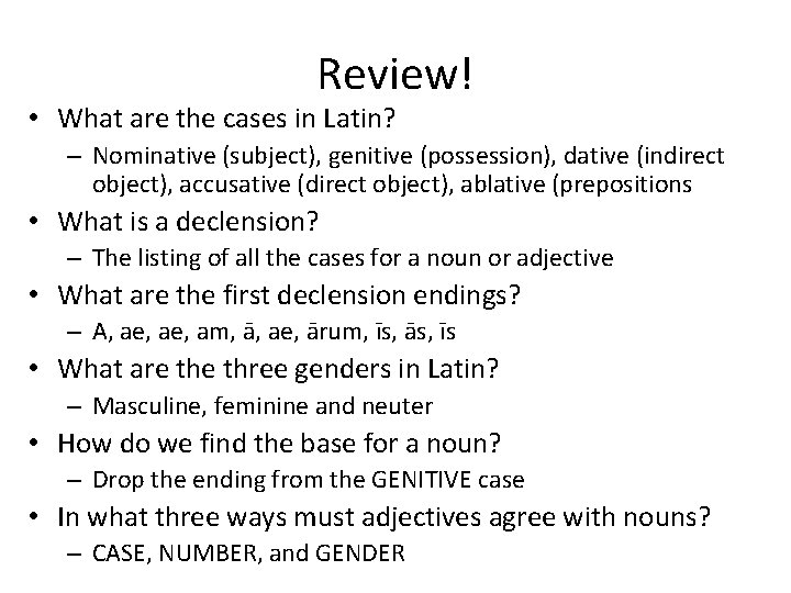 Review! • What are the cases in Latin? – Nominative (subject), genitive (possession), dative