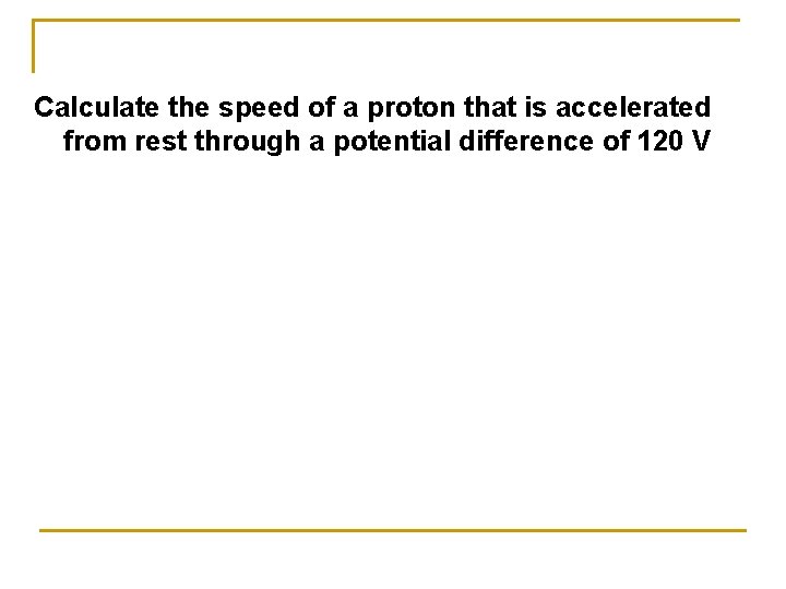 Calculate the speed of a proton that is accelerated from rest through a potential