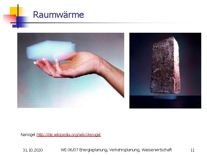 Raumwärme n Nanogel http: //de. wikipedia. org/wiki/Aerogel 31. 10. 2020 WS 06/07 Energieplanung, Verkehrsplanung,