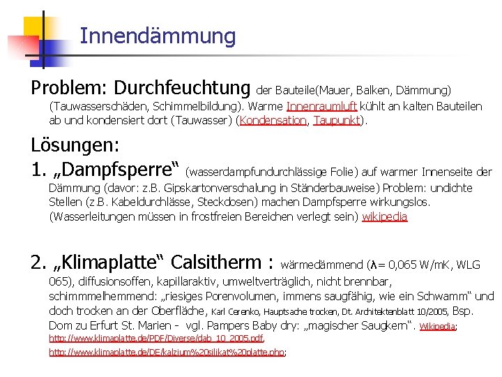 Innendämmung Problem: Durchfeuchtung der Bauteile(Mauer, Balken, Dämmung) (Tauwasserschäden, Schimmelbildung). Warme Innenraumluft kühlt an kalten