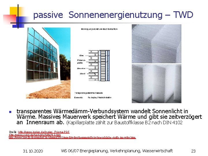 passive Sonnenenergienutzung – TWD n transparentes Wärmedämm-Verbundsystem wandelt Sonnenlicht in Wärme. Massives Mauerwerk speichert