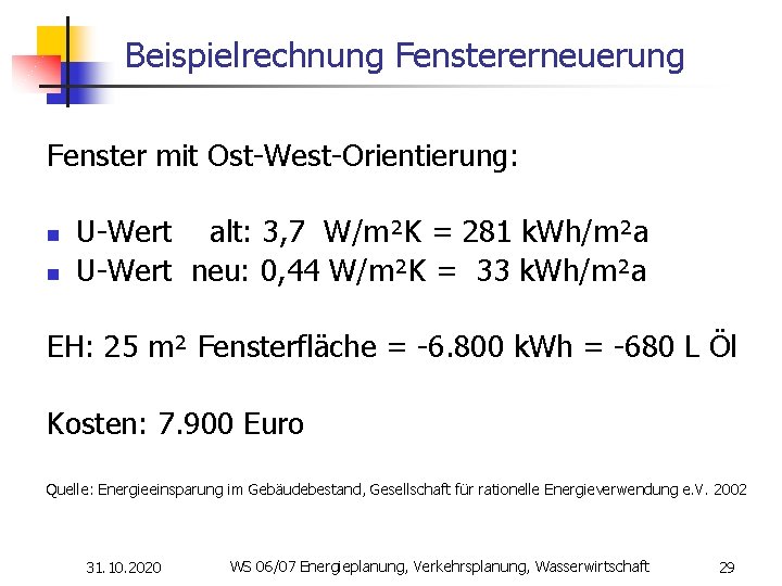 Beispielrechnung Fenstererneuerung Fenster mit Ost-West-Orientierung: n n U-Wert alt: 3, 7 W/m²K = 281