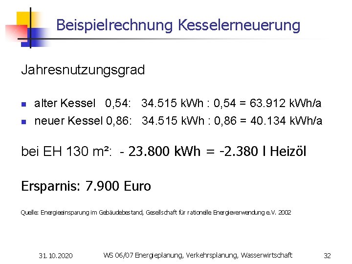 Beispielrechnung Kesselerneuerung Jahresnutzungsgrad n n alter Kessel 0, 54: 34. 515 k. Wh :