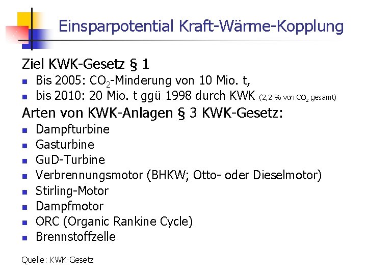 Einsparpotential Kraft-Wärme-Kopplung Ziel KWK-Gesetz § 1 n n Bis 2005: CO 2 -Minderung von