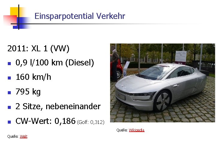Einsparpotential Verkehr 2011: XL 1 (VW) n 0, 9 l/100 km (Diesel) n 160